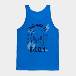 Skate until it's broken Tank Top